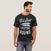 It's Just A Fletch Wound Archery Bowhunting Archer T-Shirt (Vorne ganz)