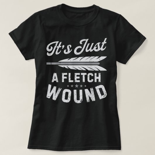 It's Just A Fletch Wound Archery Bowhunting s Arch T-Shirt (Design vorne)
