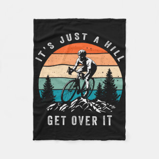Its Just A Hill Get Over It Cyclist Funny Mtb Moun Fleecedecke