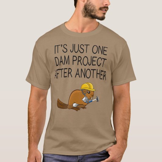 Its Just One Dam Project After Another Beaver T-Shirt (Vorderseite)