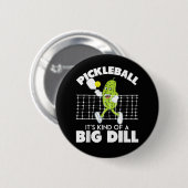 It's Kind of A Big Dill - Funny Pickleball Paddle Button (Vorne & Hinten)