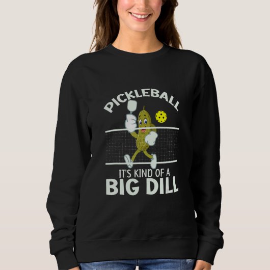 It's Kind Of A Big Dill Pickleball Paddleball Sweatshirt (Vorderseite)