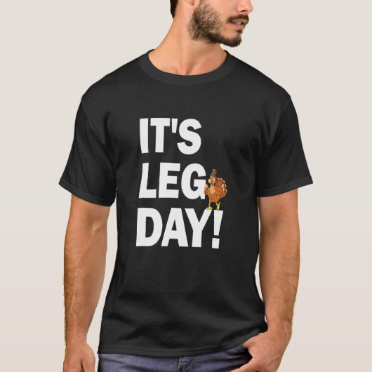 It's Leg Day Happy Turkey Day Thanksgiving Turkey T-Shirt (Vorderseite)