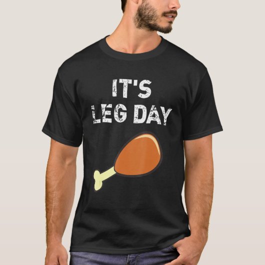 It's Leg Day  Thanksgiving Holiday Turkey Workout  T-Shirt (Vorderseite)