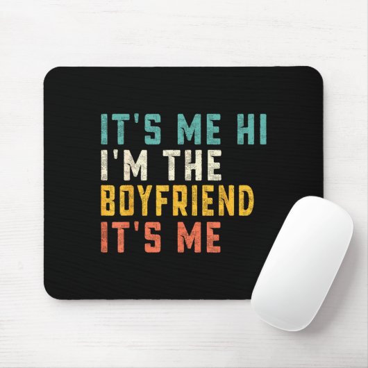 It's Me Hi I'm The Boyfriend It's Me Funny Daddy D Mousepad (Mit Mouse)