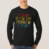 It's Me Hi I'm the Problem It's Me T-Shirt (Vorderseite)