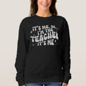 It's Me Hi I'm The Teacher It's Me Funny Saying Te Sweatshirt (Vorderseite)