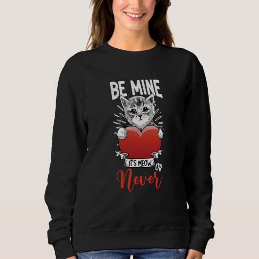 Its Meow Or Never Valentines Day Cat Owner Kitty Sweatshirt (Vorderseite)
