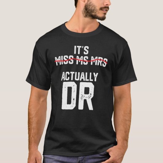 It's Miss Ms Mrs Actually Dr Future Doctor Appreci T-Shirt (Vorderseite)