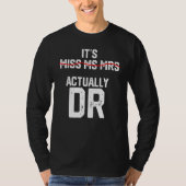 It's Miss Ms Mrs Actually Dr Future Doctor Appreci T-Shirt (Vorderseite)