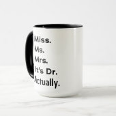 It's Miss Ms Mrs – Actually, It's Dr. Custom Name Tasse (Vorderseite Links)