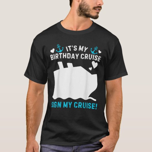 Its My Birthday Cruise Sign My Funny Cruise BDay P T-Shirt (Vorderseite)