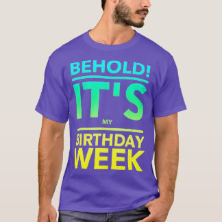 Its My Birthday Week Funny Gift  T-Shirt
