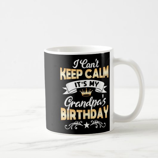It's My Grandpa's Birthday Shirt I Can't Keep Calm Kaffeetasse (Rechts)