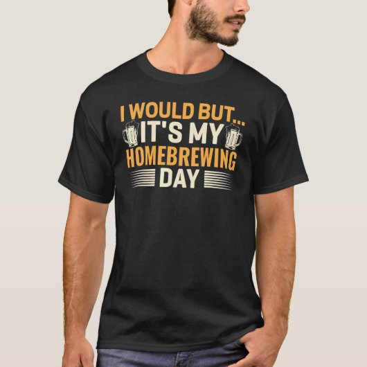 It's My Homebrewing Day Beer Brewing Alcohol Drink T-Shirt (Vorderseite)