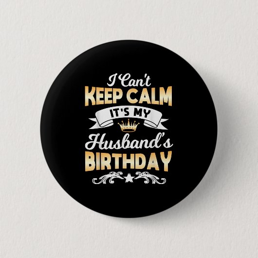 It's My Husband's Birthday Shirt I Can't Keep Calm Button (Vorderseite)