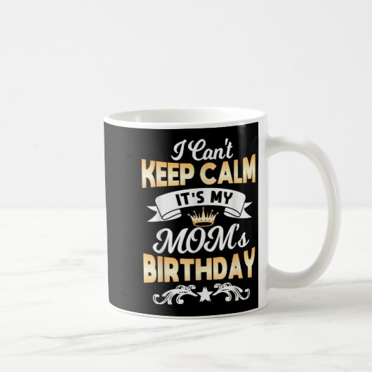 It's My Mom's Birthday Shirt I Can't Keep Calm Mom Kaffeetasse (Rechts)
