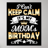 It's My Mom's Birthday Shirt I Can't Keep Calm Mom Poster (Vorne)