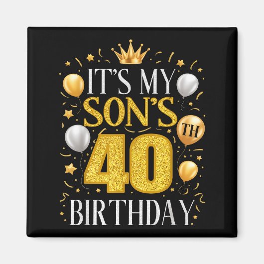 It's My Son's 40th Birthday 40 Year Old Birthday P Magnet (Vorne)