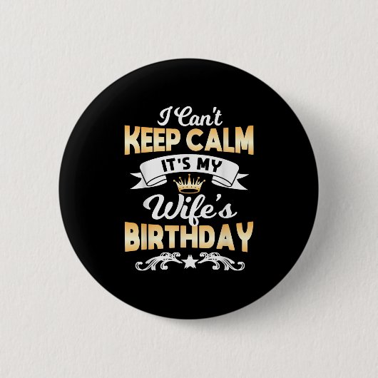 It's My Wife's Birthday Shirt I Can't Keep Calm Wi Button (Vorderseite)