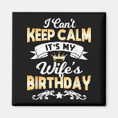 It's My Wife's Birthday Shirt I Can't Keep Calm Wi Magnet (Vorne)