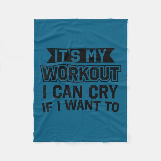 It's My Workout I Can Cry If I Want To - Funny Gym Fleecedecke (Vorderseite)