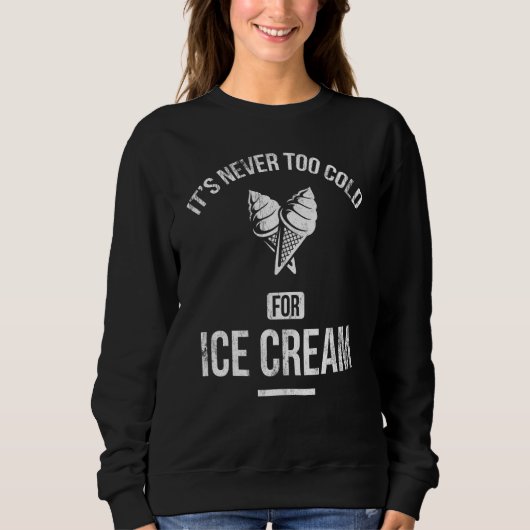It's Never Too Cold For Ice Cream For Frozen Sweet Sweatshirt (Vorderseite)
