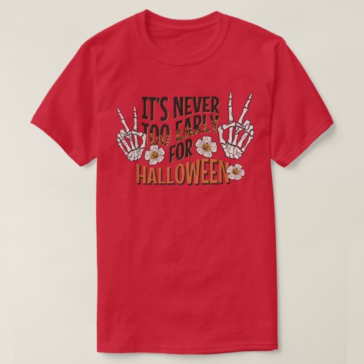 It's Never Too Early For Halloween Skeleton Flower T-Shirt (Design vorne)