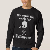 It's Never Too Early For Halloween Sweatshirt (Vorderseite)