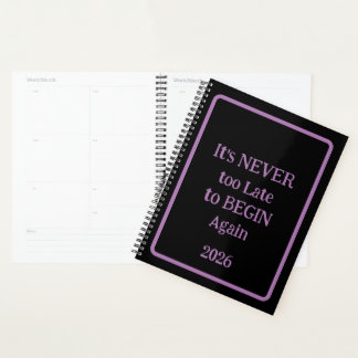 'It's NEVER too Late to BEGIN Again 2026' phrase Planer