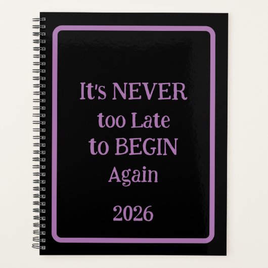 'It's NEVER too Late to BEGIN Again 2026' phrase  Planer (Vorderseite)