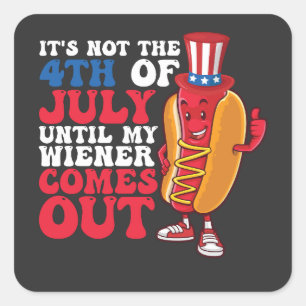 It's Not 4th of July Until My Wiener Comes Out Quadratischer Aufkleber