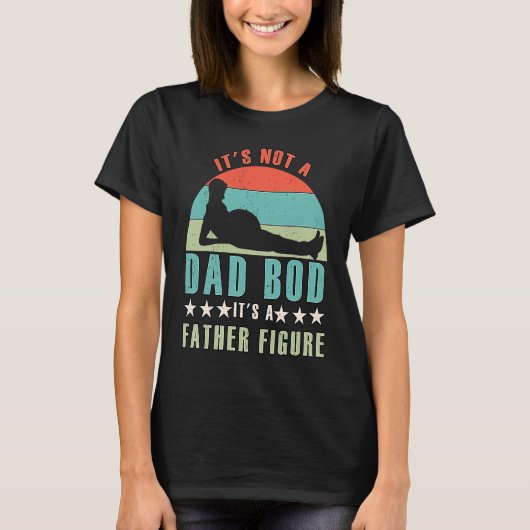It's Not A Dad Bod It's A Father Figure 1 T-Shirt (Vorderseite)