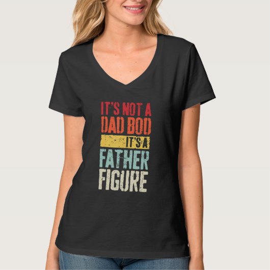 It's Not A Dad Bod It's A Father Figure 1 T-Shirt (Vorderseite)