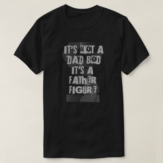 It's Not A Dad Bod It's A Father Figure Dad T-Shirt (Design vorne)