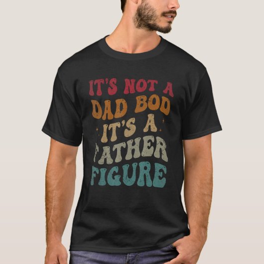 It's Not A Dad Bod It's A Father Figure Fathers Da T-Shirt (Vorderseite)