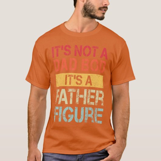 Its Not A Dad BOD Its A Father Figure Funny Retro  T-Shirt (Vorderseite)