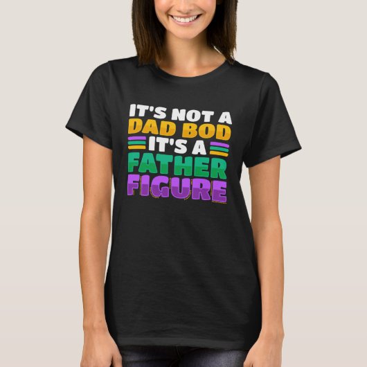 It's Not A Dad Bod It's A Father Figure Mardi Gra T-Shirt (Vorderseite)