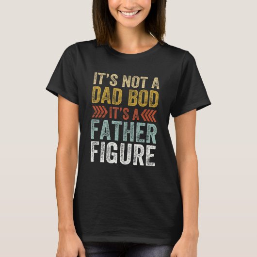 It's Not A Dad Bod It's A Father Figure Retro Funn T-Shirt (Vorderseite)