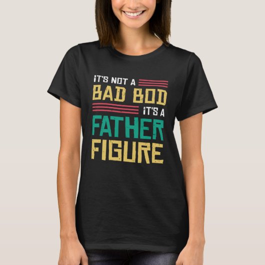 It's Not A Dad Bod It's A Father Figure T-Shirt (Vorderseite)