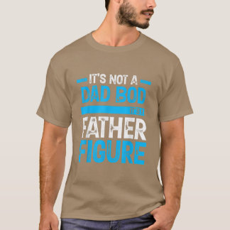 It's Not A Dad Bod It's A Father Figure Vintage Fa T-Shirt