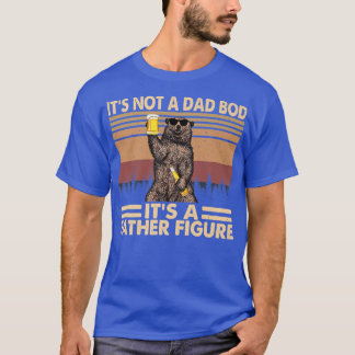 It's not a dad bod'it's Bear Drink beer f T-Shirt