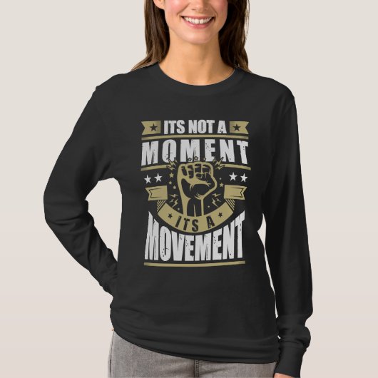Its Not a Moment is Movement BLM T-Shirt (Vorderseite)