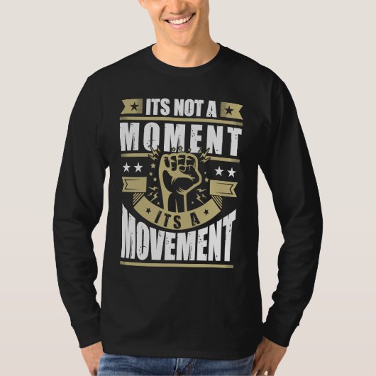 Its Not a Moment is Movement BLM T-Shirt (Vorderseite)