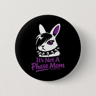 Its Not A Phase Mom Funny Emo Easter Rabbit  Button
