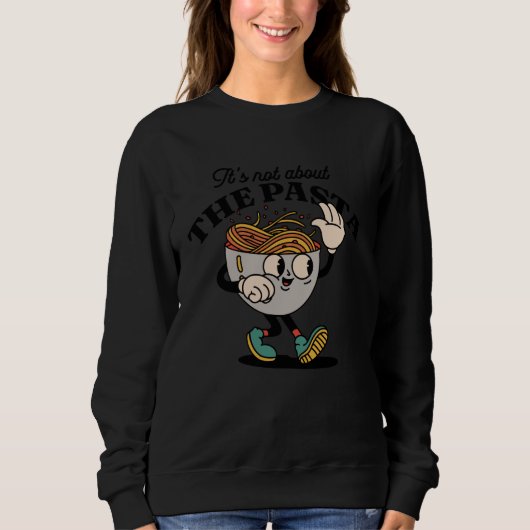 Its Not About The Pasta Funny Retro Cartoon Pasta  Sweatshirt (Vorderseite)