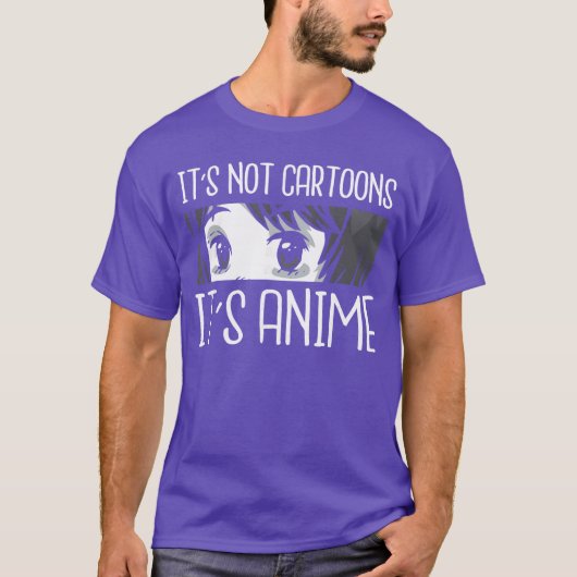 Its not Cartoons Its Anime Funny Quote Anime frien T-Shirt (Vorderseite)