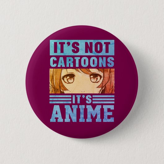 "It's Not Cartoons It's Anime" Pinback Button (Vorderseite)