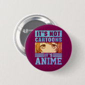 "It's Not Cartoons It's Anime" Pinback Button (Vorne & Hinten)