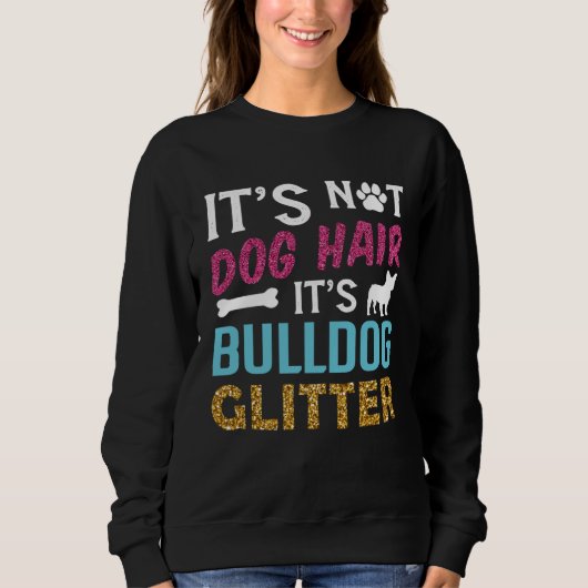 Its Not Dog Hair Its Bulldog Glitter Frenchie Bull Sweatshirt (Vorderseite)